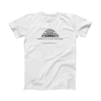 There's No Place Like Dome. on white shirt 